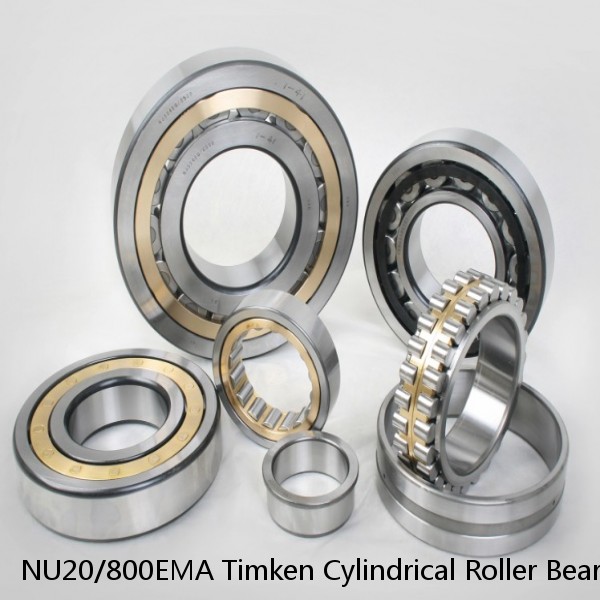 NU20/800EMA Timken Cylindrical Roller Bearing